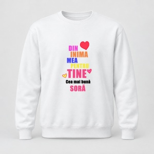 Pulover personalizat Din inima mea pentru tine, cea mai buna sora