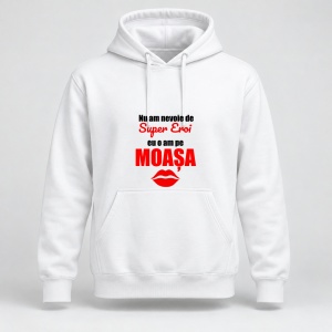 Hanorac personalizat Nu am nevoie de super eroi, eu o am pe moasa