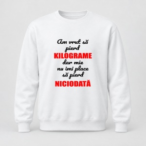 Pulover personalizat Am vrut sa pierd kilograme dar mie nu imi place sa pierd niciodata