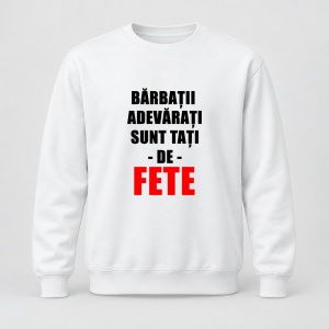 Pulover personalizat Barbatii adevarati sunt tati de fete