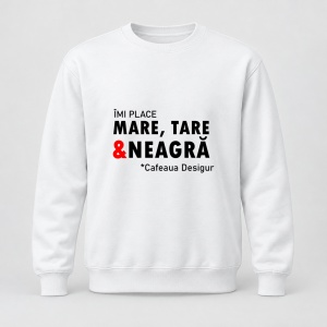 Pulover personalizat Imi place mare, tare si neagra, cafeaua desigur