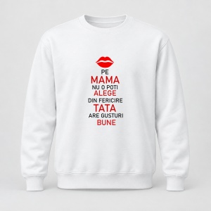 Pulover personalizat Pe mam nu o poti alege din fericire tata are gusturi bune
