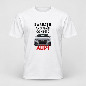 Tricou personalizat Barbatii adevarati conduc audi