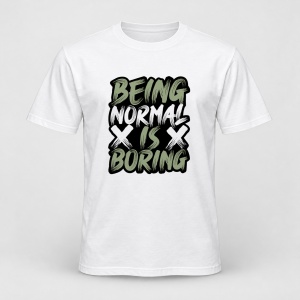 Tricou personalizat Being normal is boring