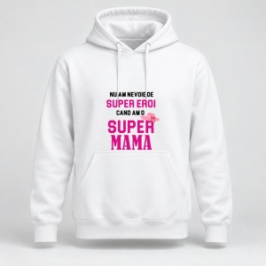 Hanorac personalizat Nu am nevoie de super eroi, cand am o super mama