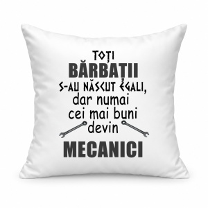 Pernă personalizată Toti barbatii s au nascut egali, dar numai cei mai buni devin mecanici