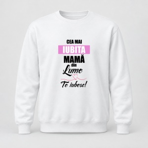 Pulover personalizat Cea mai iubita mama din lume, te iubesc