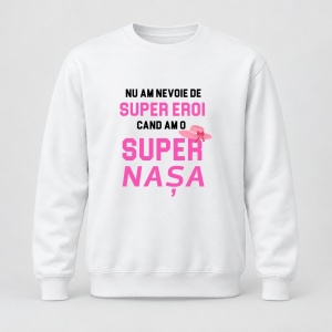 Pulover personalizat Nu am nevoie de super eroi, cand am o super nasa, roz