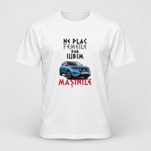 Tricou personalizat Ne plac femeile dar iubim masinile, Nissan Qashqai