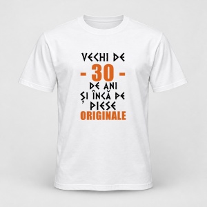 Tricou personalizat Vechi de 30 de ani si inca pe piese originale