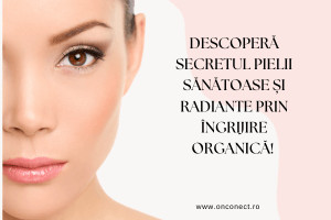 O piele strălucitoare cu ajutorul Produselor Organice