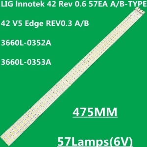 Set barete led tv LG 42 inch ; LG Innotek 42" Rev 0.6 57EA TYPE-A , LG Innotek 42" V5 Edge Rev 0.3 A-Type 57LED 3660L-0352A , LG Innotek 42" Rev 0.6 57EA TYPE-B , LG Innotek 42" V5 Edge Rev 0.3 B-Type 3660L-0353A , 4*57LED , 475MM , 6V