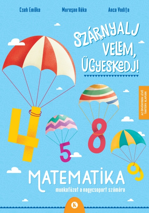 Szárnyalj velem, ügyeskedj! – Matematika – Munkafüzet a nagycsoport számára