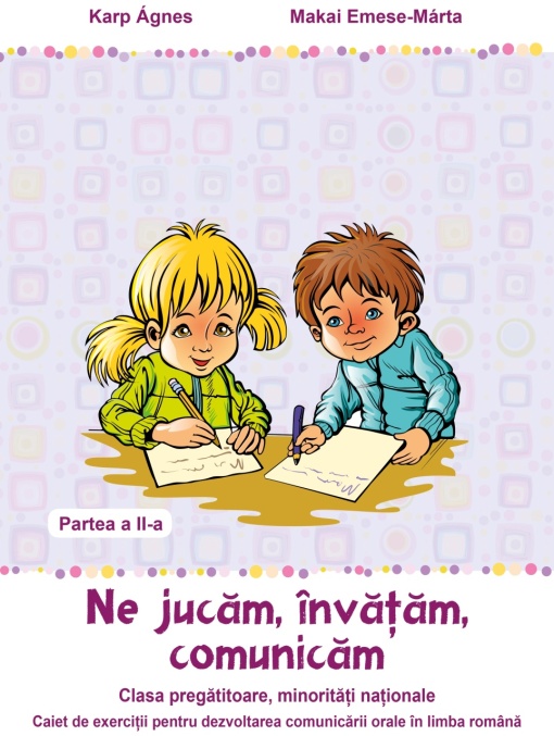 Ne jucăm, învățăm, comunicăm – Partea a II-a - füzet