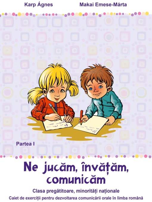 Ne jucăm, învățăm, comunicăm – Partea I - füzet