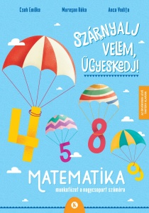 Szárnyalj velem, ügyeskedj! – Matematika – Munkafüzet a nagycsoport számára