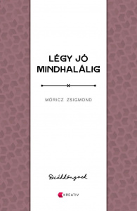 Móricz Zsigmond: Légy jó mindhalálig