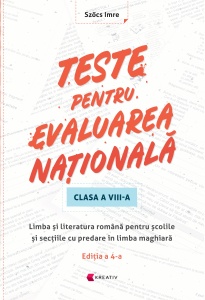 Teste pentru evaluare națională - Limba și literatura română pentru școlile și secțiile cu predare în limba maghiară- ediția a 4-a