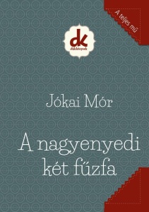 Jókai Mór: A nagyenyedi két fűzfa