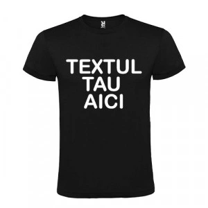 Tricou personalizat cu mesajul tau