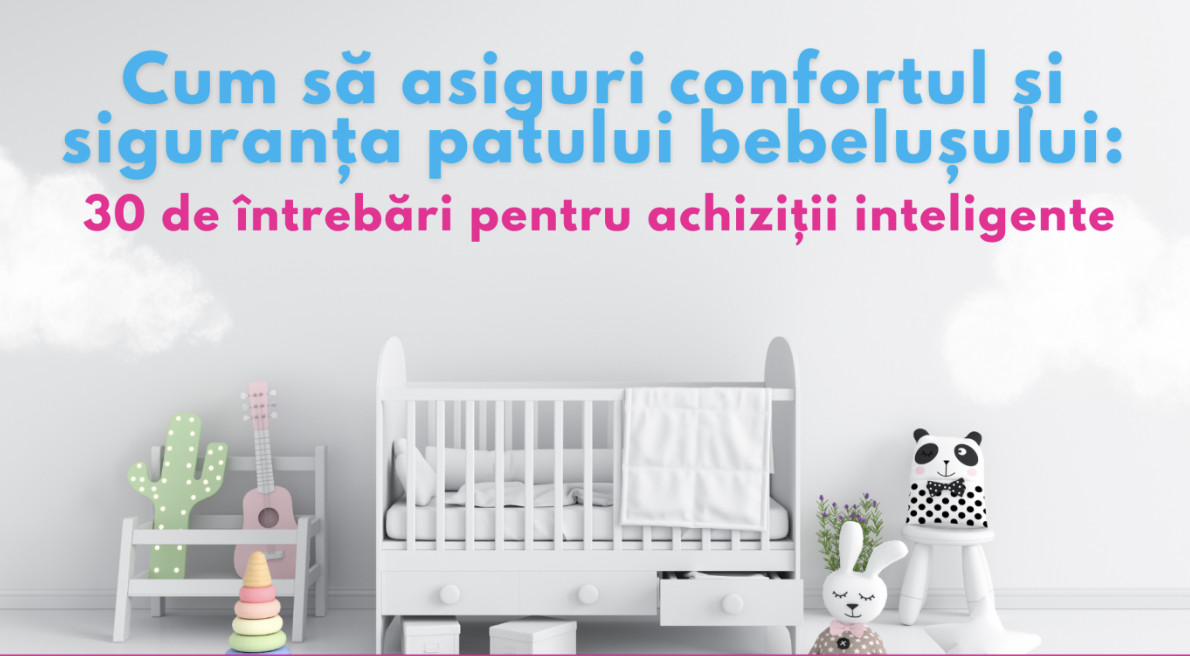 Cum să asiguri confortul și siguranța patului bebelușului? 30 de întrebări pentru achiziții inteligente