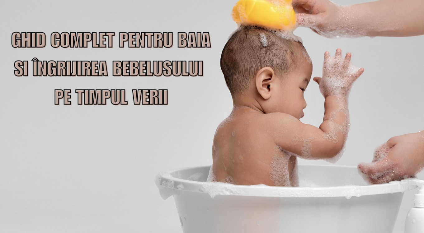 Ghid complet pentru baia și îngrijirea bebelușului pe timpul verii