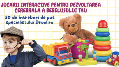 Jucării interactive pentru dezvoltarea cerebrală a bebelușului tău: 30 de întrebări de la Drool.ro