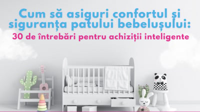 Cum să asiguri confortul și siguranța patului bebelușului? 30 de întrebări pentru achiziții inteligente