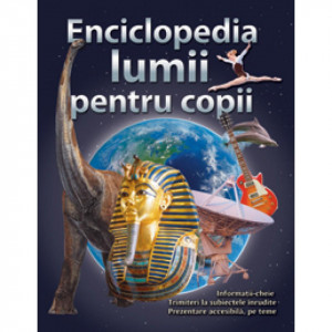 Enciclopedia lumii pentru copii -Carte educativa pentru copiii