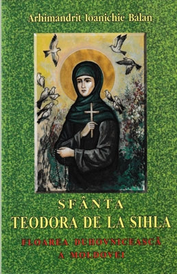 Arhimandrit Ioanichie Balan-TEODORA DE LA SIHLA-FLOAREA DUHOVNICEASCA A MOLDOVEI