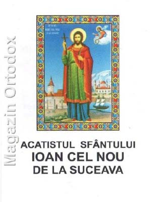 Acatistul Sfantului Ioan cel Nou de la Suceava