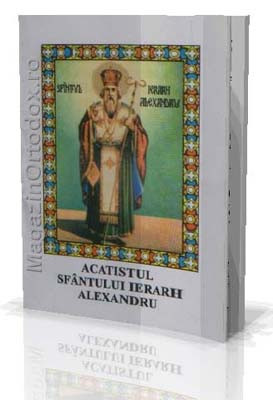 Acatistul Sfantului Ierarh Alexandru-Patriarhul Constantinopolului(30 august)
