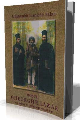 Arhimandrit Ioanichie Balan-Mosul Gheorghe Lazar-Un Sfant al zilelor noastre - Img 1