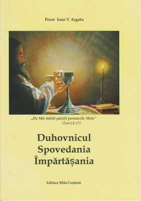 Preot Ioan V.Argatu-Duhovnicul,Spovedania si Impartasania