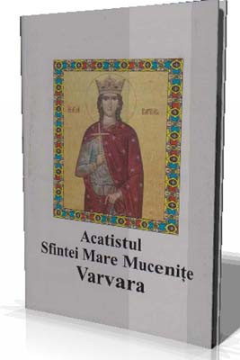Acatistul Sfintei Mare Mucenite Varvara(4 decembrie)