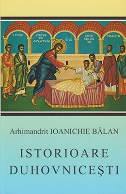 Arhimandrit Ioanichie Balan-ISTORIOARE DUHOVNICESTI