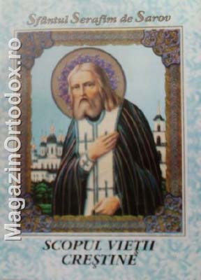 Sfantul Serafim de Sarov-Scopul vietii crestine