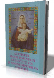 Acatistul Maicii Domnului eu sunt cu voi si nimeni impotriva voastra
