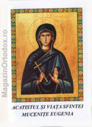 Acatistul si Viata Sfintei Mucenite Eugenia(24 decembrie)