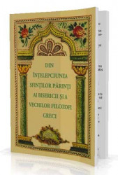 DIN INTELEPCIUNEA SFINTILOR PARINTI AI BISERICII SI A VECHILOR FILOZOFI GRECI