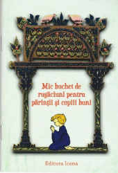 Mic buchet de rugaciuni pentru parintii si copiii buni