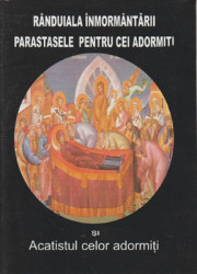 Randuiala inmormantarii,Parastasele pentru cei adormiti si Acatistul celor adormiti