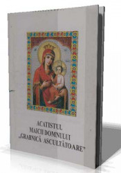 Acatistul Maicii Domnului ,,Grabnica Ascultatoare"