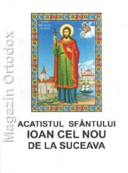 Acatistul Sfantului Ioan cel Nou de la Suceava