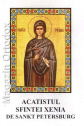 Acatistul Sfintei Xenia de Sankt Petersburg(pomenirea la 11 ianuarie si 29 august)
