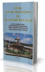 Cum sa ne Spovedim si sa ne impartasim cuvinte ale Sfintilor Parinti:Sfantul Nicodim Aghioritul,Sfantul Dimitrie al Rostovului,Sfantul Simeon Noul Teolog