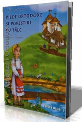 Cele mai frumoase Pilde Ortodoxe si povestiri cu Talc de Leon Magdan-volumul 1