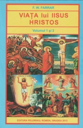 F.W.Farrar-Viata lui Iisus Hristos,vol.1 si 2