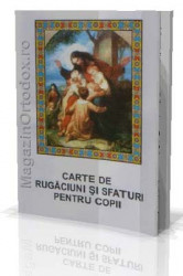 Carte de rugaciuni si sfaturi pentru copii