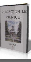 RUGACIUNILE ZILNICE ALE CRESTINULUI ORTODOX